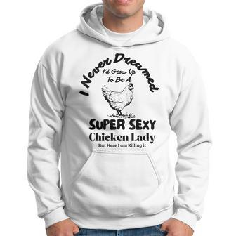 I Never Dreamed Id Grow Up To Be A Chicken Farmer Lady Hoodie - Thegiftio UK
