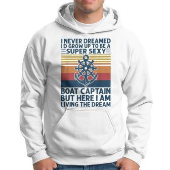 I Never Dreamed Id Grow Up To Be A Super Sexy Boat Captain Hoodie - Seseable