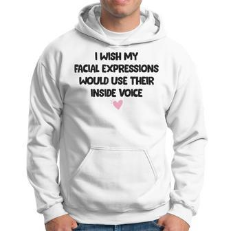 I Wish My Facial Expressions Would Use Their Inside Voice Hoodie | Mazezy
