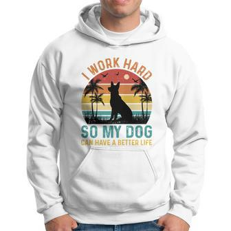 I Work Hard So My Dog Can Have A Better Life T Hoodie - Monsterry UK