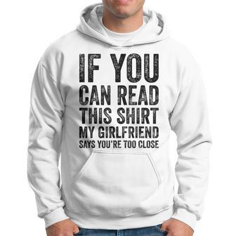 If You Can Read This My Girlfriend Says Too Close Hoodie | Mazezy