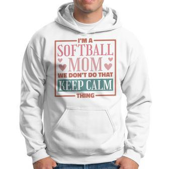 Im A Softball Mom We Dont Do That Keep Calm Thing Hoodie - Seseable