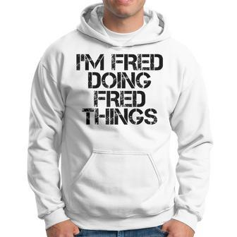 Im Fred Doing Fred Things Name Funny Birthday Gift Idea Hoodie - Seseable