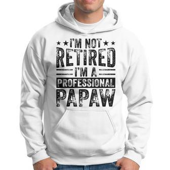 Im Not Retired Im A Professional Retired Papaw Father Gift For Mens Hoodie | Mazezy