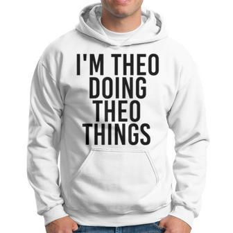 Im Theo Doing Theo Things Name Funny Birthday Gift Idea Hoodie - Seseable
