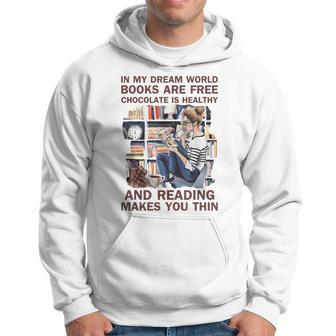 In My Dream World Books Are Free Chocolate Is Healthy Hoodie | Mazezy