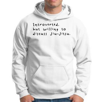 Introverted But Willing To Discuss Jiu Jitsu Hoodie | Mazezy