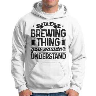 Its A Brewing Thing You Wouldnt Understand Homebrew Beer Hoodie - Seseable