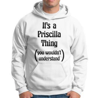 Its A Priscilla Thing You Wouldnt Understand | Gift Hoodie - Seseable