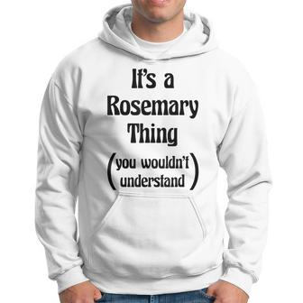 Its A Rosemary Thing You Wouldnt Understand | Gift Hoodie - Seseable