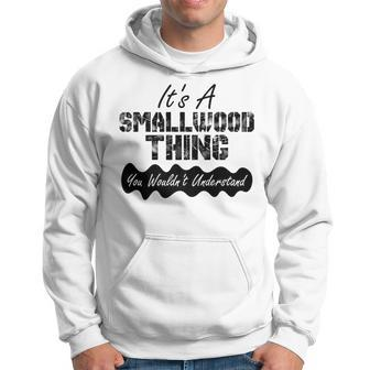 Its A Smallwood Thing You Wouldnt Understand Funny Hoodie - Seseable