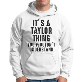 Its A Taylor Thing You Wouldnt Understand Taylor Name Hoodie - Seseable