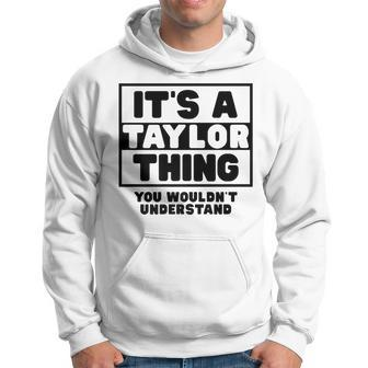 Its A Taylor Thing You Wouldnt Understand Taylor Name Hoodie - Seseable