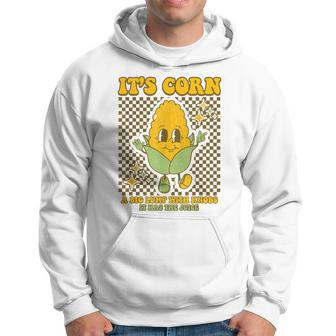 Its Corn A Big Lump With Knobs It Has The Juice Its Corn Hoodie | Mazezy