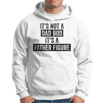 Its Not A Dad Bod Its A Father Figure Dad Gifts For Men Hoodie | Mazezy
