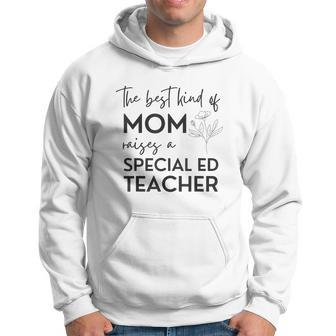 Kind Of Mom Raises A Special Ed Teacher Flower Man Woman Hoodie - Seseable