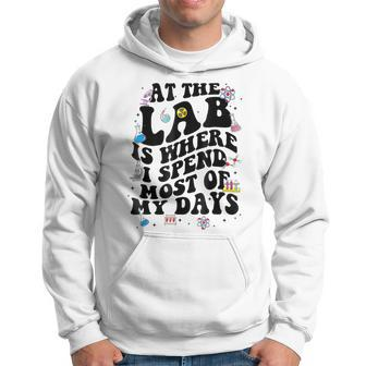 Lab Week Funny At The Lab Is Where I Spend Most Of My Days Hoodie | Mazezy DE