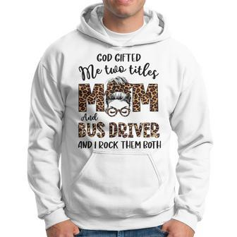Leopard I Have Two Titles Mom Bus Driver Bun Mothers Day Hoodie - Seseable