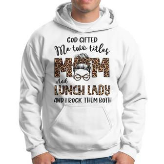 Leopard I Have Two Titles Mom Lunch Lady Bun Mothers Day Hoodie - Seseable