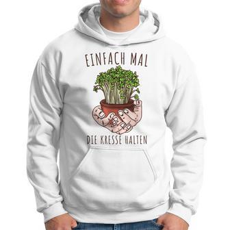 Lustiges Einfach Mal Die Kresse Halten Garten Gärtner Blumen Hoodie - Seseable