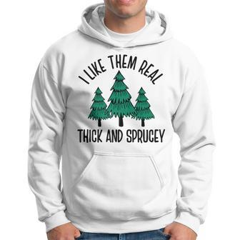 I Like Them Real Thick And Sprucey Pine Tree Christmas Tree Men Hoodie - Thegiftio UK