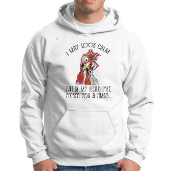 I May Look Calm But In My Head Ive Pecked You 3 Times Men Hoodie - Thegiftio UK