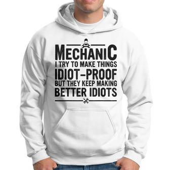Mechanic I Try To Make Things Idiot-Proof Mechanic Men Hoodie - Seseable