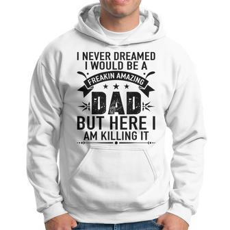 Mens I Never Dreamed I Would Be A Freaking Amazing Dad Gifts Hoodie - Thegiftio UK