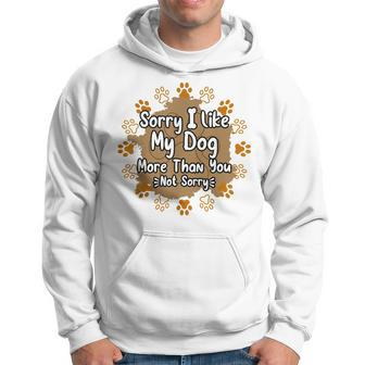 Mens Sorry I Like My Dog More Than You Funny Puppy Paw Dog Owner Hoodie | Mazezy