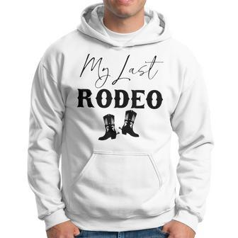 My Last Rodeo Western Cowgirl Boots Bachelorette Bride Party Hoodie - Seseable