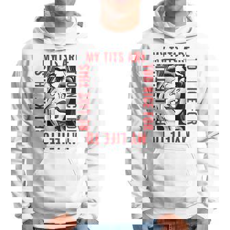 My Titsss Are Too Nice For My Life To Be Like This Funny Hoodie | Mazezy