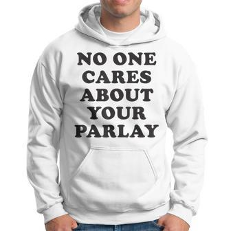 No One Cares About Your Parlay Funny 2023 Hoodie | Mazezy