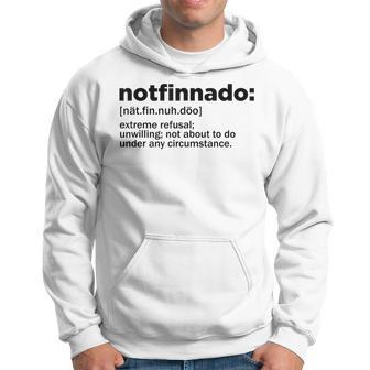 Notfinnado Definition Funny Extreme Refusal Unwilling Hoodie | Mazezy CA
