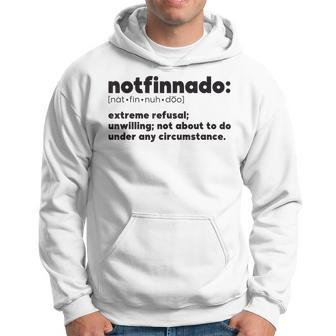 Notfinnado Extreme Refusal Unwilling Not About To Do Hoodie | Mazezy