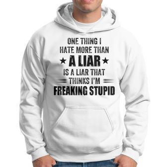 One Thing I Hate More Than A Liar Is A Liar That Thinks I’M Hoodie - Seseable