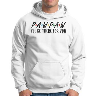 Pawpaw I Will Be There For You Happy Grandpa Hoodie | Mazezy DE