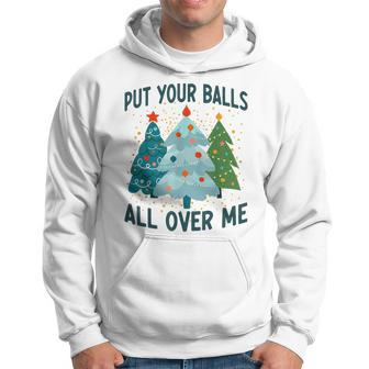 Put Your Balls All Over Me Funny Christmas Trees Xmas Men Hoodie Graphic Print Hooded Sweatshirt - Seseable