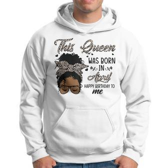 Queen Was Born In April Black Girl Birthday Mothers Day Hoodie - Seseable