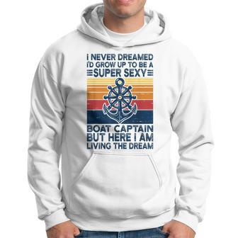 Retro I Never Dreamed Id Grow Up To Be A Boat Captain Hoodie - Thegiftio UK