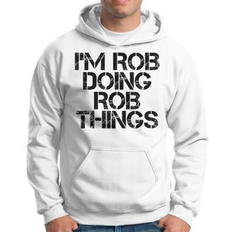 Im Rob Doing Rob Things Name Birthday Idea Men Hoodie - Thegiftio UK