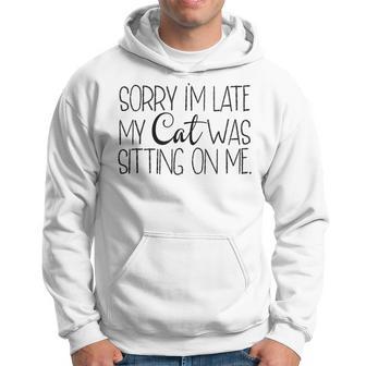 Sorry Im Late My Cat Was Sitting On Me Katzenliebhaber Hoodie - Seseable