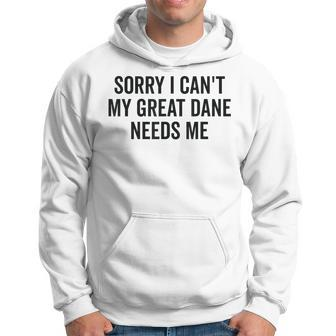 Sorry My Great Dane Needs Me - Great Dane Men Hoodie Graphic Print Hooded Sweatshirt - Seseable