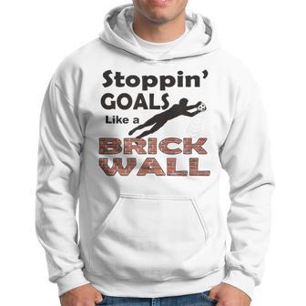Stoppin Goals Like A Brick Wall - Goalkeeper Soccer Design Men Hoodie Graphic Print Hooded Sweatshirt - Seseable
