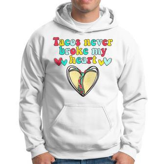 Tacos Never Broke My Heart Mexico Tacos Valentines Day Hoodie - Seseable
