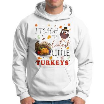 I Teach The Cutest Little Turkeys Thanksgiving Teacher Men Hoodie - Thegiftio UK