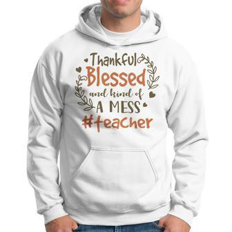 Thankful Blessed And Kind Of A Mess Teacher Life Men Hoodie - Thegiftio UK