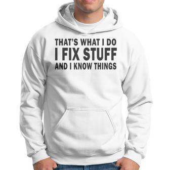 Thats What I Do I Fix Stuff And I Know Things Fathers Day Hoodie - Thegiftio UK