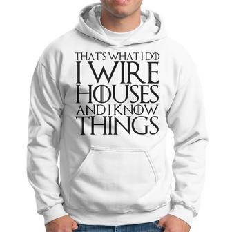 Thats What I Do I Wire Houses And I Know Things Hoodie | Mazezy