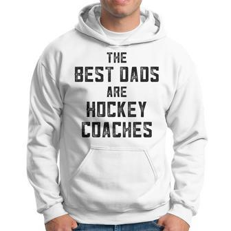 The Best Dads Are Hockey Coaches  Dad Fathers Day Gift For Mens Hoodie