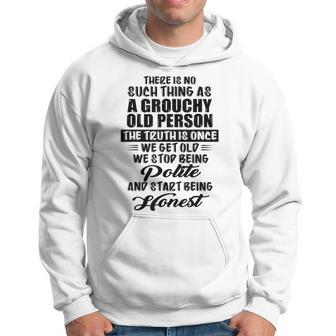 There Is No Such Thing As A Grouchy Old Person The Truth Is Hoodie - Seseable